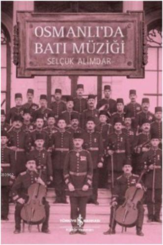 Osmanlı'da Batı Müziği | Selçuk Alimdar | Türkiye İş Bankası Kültür Ya