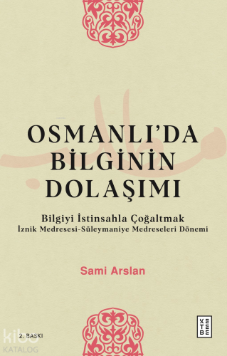 Osmanlı'da Bilginin Dolaşımı; Bilgiyi İstinsahla Çoğaltmak | Sami Arsl