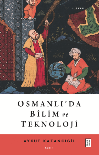 Osmanlı'da Bilim ve Teknoloji | Aykut Kazancıgil | Ketebe Yayınları