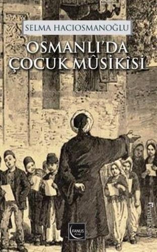 Osmanlı'da Çocuk Musikisi | Selma Hacıosmanoğlu | Fanus Yayınları