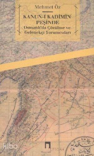 Osmanlı'da "çözülme" ve Gelenekçi Yorumcuları; Kanun-ı Kadîmin Peşinde