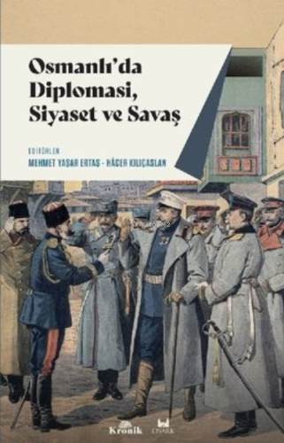 Osmanlı'da Diplomasi, Siyaset ve Savaş | Mehmet Yaşar Ertaş | Kronik K