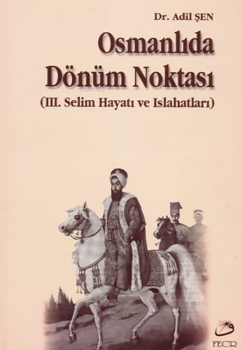 Osmanlıda Dönüm Noktası | Adil Şen | Fecr Yayınları