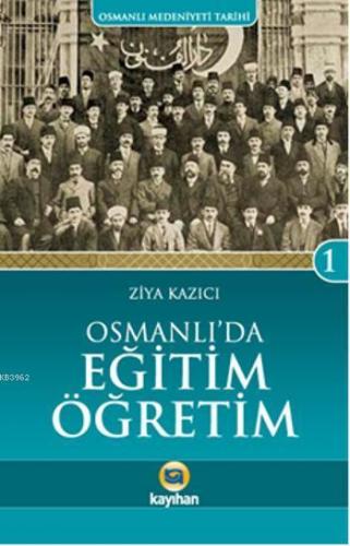 Osmanlı'da Eğitim Öğretim | Ziya Kazıcı | Kayıhan Yayınları