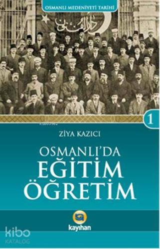 Osmanlı'da Eğitim Öğretim | Ziya Kazıcı | Kayıhan Yayınları