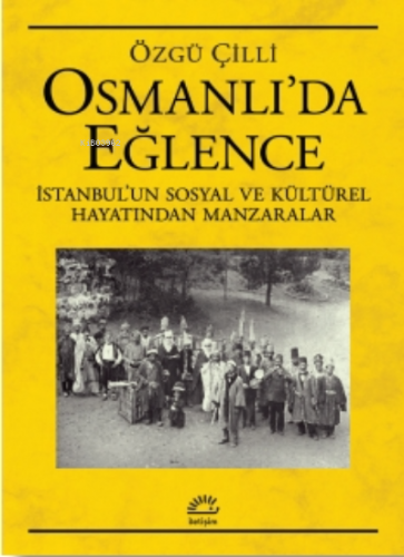 Osmanlı'da Eğlence; İstanbul’un Sosyal ve Kültürel Hayatından Manzaral