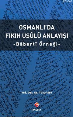 Osmanlı'da Fıkıh Usûlü Anlayışı - Bâbertî Örneği | Yusuf Şen | Rağbet 