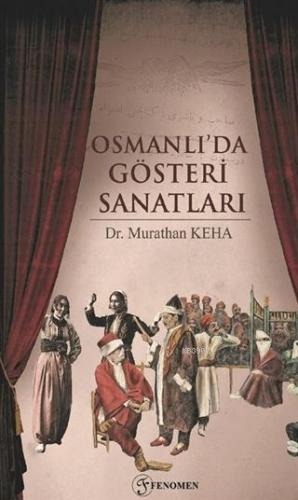 Osmanlı'da Gösteri Sanatları | Murathan Keha | Fenomen Yayıncılık