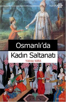 Osmanlı'da Kadın Saltanatı | Yıldıray Kara | Yeditepe Yayınevi