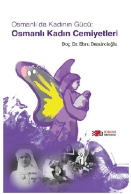 Osmanlı'da Kadının Gücü - Osmanlı Kadın Cemiyetleri | Ebru Demircioğlu