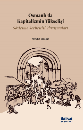 Osmanlı'da Kapitalizmin Yükselişi - Sözleşme Serbestisi Tartışmaları |