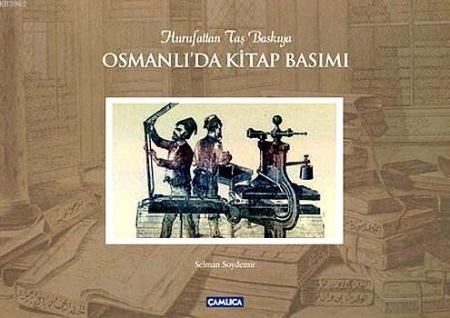 Osmanlı'da Kitap Basımı | Selman Soydemir | Çamlıca Basım Yayın