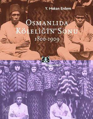 Osmanlıda Köleliğin Sonu | Y. Hakan Erdem | Kitap Yayınevi