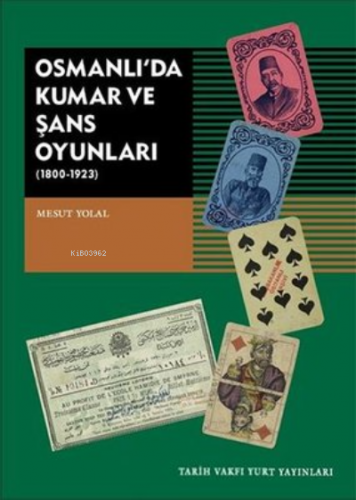 Osmanlı'da Kumar ve Şans Oyunları; 1800-1923 | Mesut Yolal | Tarih Vak