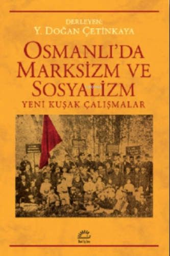 Osmanlı'da Marksizm ve Sosyalizm;Yeni Kuşak Çalışmalar | Y. Doğan Ç