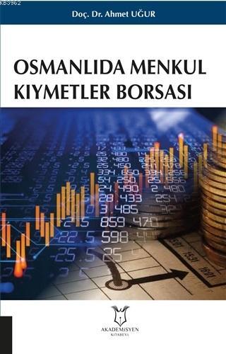 Osmanlıda Menkul Kıymetler Borsası | Ahmet Uğur | Akademisyen Kitabevi