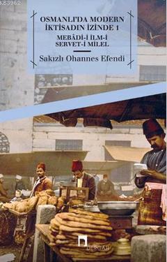 Osmanlı'da Modern İktisadın İzinde 1 | Sakızlı Ohannes Paşa | Dergah Y