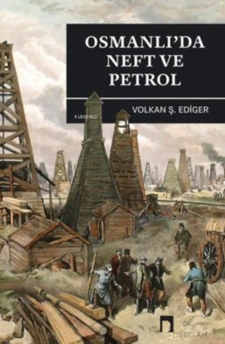 Osmanlı'da Neft ve Petrol | Volkan Ş. Ediger | Dergah Yayınları