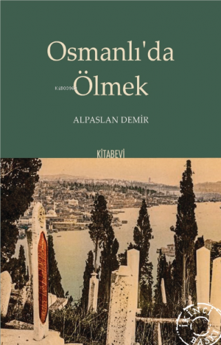 Osmanlı'da Ölmek | Alpaslan Demir | Kitabevi Yayınları