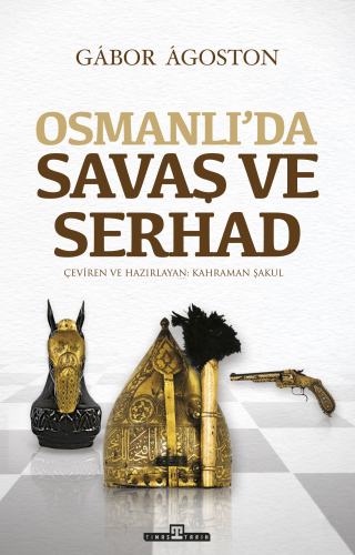 Osmanlı'da Savaş ve Serhad | Gábor Ágoston | Timaş Tarih