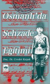 Osmanlı'da Şehzade Eğitimi | Cevdet Kırpık | Ötüken Neşriyat