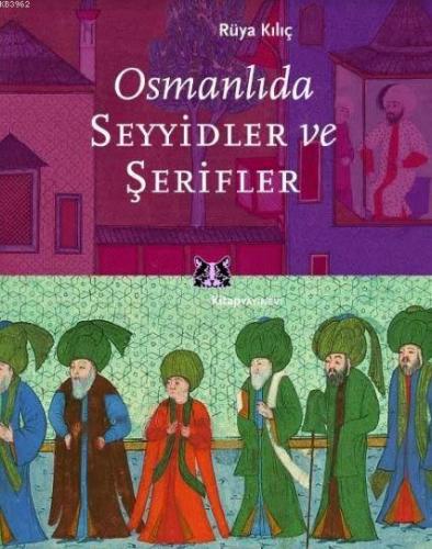 Osmanlıda Seyyidler ve Şerifler | Rüya Kılıç | Kitap Yayınevi