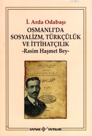 Osmanlı'da Sosyalizm, Türkçülük ve İttihatçılık; Rasim Haşmet Bey | İ.