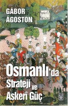 Osmanlı'da Strateji ve Askeri Güç | Gábor Ágoston | Timaş Tarih