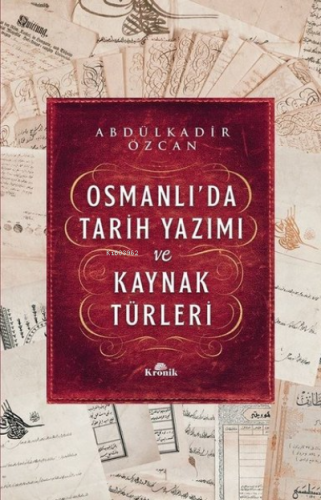 Osmanlı'da Tarih Yazımı ve Kaynak Türleri | Abdülkadir Özcan | Kronik 