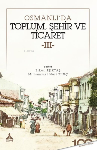 Osmanlı'da Toplum Şehir ve Ticaret 3 | Erkan Işıktaş | Sonçağ Yayınlar