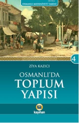 Osmanlı'da Toplum Yapısı | Ziya Kazıcı | Kayıhan Yayınları