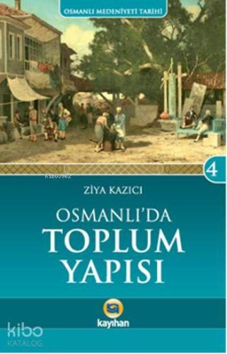 Osmanlı'da Toplum Yapısı | Ziya Kazıcı | Kayıhan Yayınları