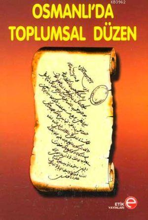 Osmanlı'da Toplumsal Düzen | Cemal Şener | Etik Yayınları