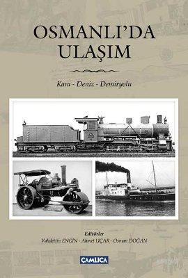 Osmanlı'da Ulaşım; Kara - Deniz - Demiryolu | Ahmet Uçar | Çamlıca Bas