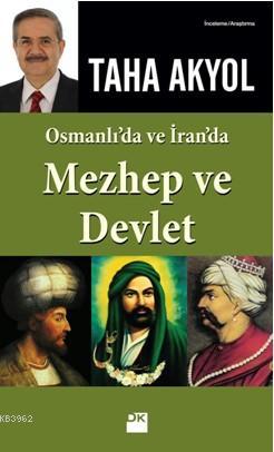 Osmanlı'da ve İran'da Mezhep ve Devlet | Taha Akyol | Doğan Kitap