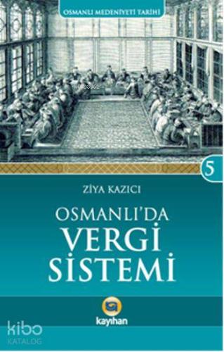 Osmanlı'da Vergi Sistemi; Osmanlı Medeniyeti Tarihi 5 | Ziya Kazıcı | 