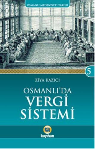 Osmanlı'da Vergi Sistemi; Osmanlı Medeniyeti Tarihi 5 | Ziya Kazıcı | 