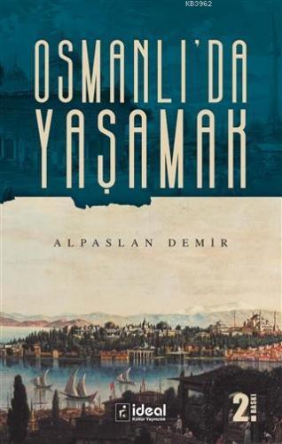 Osmanlı'da Yaşamak | Alpaslan Demir | İdeal Kültür Yayıncılık