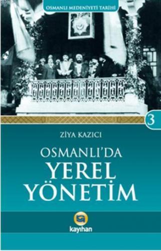 Osmanlı'da Yerel Yönetim | Ziya Kazıcı | Kayıhan Yayınları