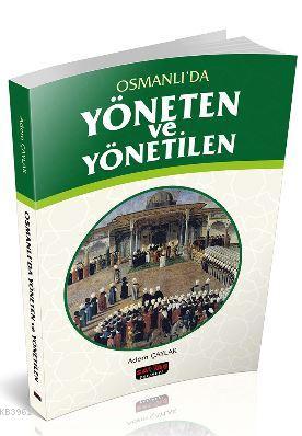 Osmanlıda Yöneten ve Yönetilen | Adem Çaylak | Savaş Yayınevi