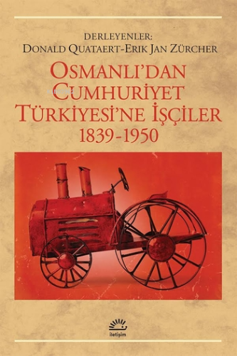 Osmanlı'dan Cumhuriyet Türkiyesi'ne İşçiler; 1839-1950 | Donald Quatae