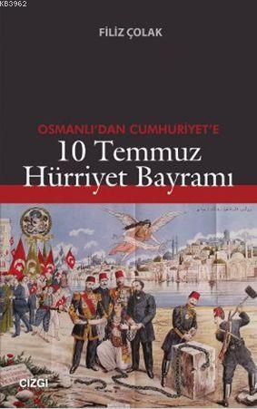 Osmanlı'dan Cumhuriyet'e 10 Temmuz Hürriyet Bayramı | Filiz Çolak | Çi