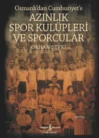 Osmanlı'dan Cumhuriyet'e Azınlık Spor Kulüpleri ve Sporcular | Orhan Ş