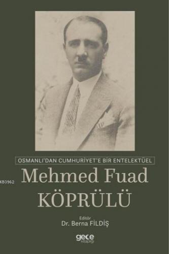 Osmanlı'dan Cumhuriyet'e Bir Entelektüel: Mehmed Fuad Köprülü | Berna 