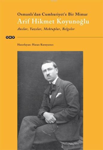 Osmanlı'dan Cumhuriyet'e Bir Mimar Arif Hikmet Koyunoğlu | Hasan Kuruy