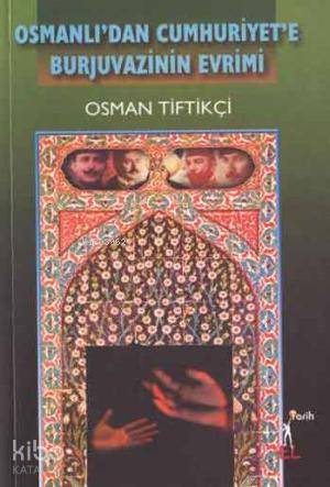 Osmanlı'dan Cumhuriyet'e Burjuvazinin Evrimi | Osman Tiftikçi | El Yay