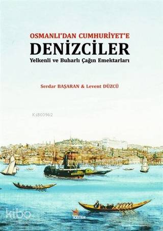 Osmanlı'dan Cumhuriyet'e Denizciler | Levent Düzcü | Kriter Yayınları