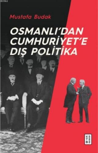 Osmanlı'dan Cumhuriyet'e Dış Politika | Mustafa Budak | Ketebe Yayınla