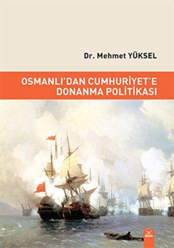 Osmanlı'dan Cumhuriyet'e Donanma Politikası | Mehmet Yüksel | Dora Yay