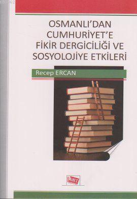 Osmanlı'dan Cumhuriyet'e Fikir Dergiciliği ve Sosyolojiye Etkileri | R